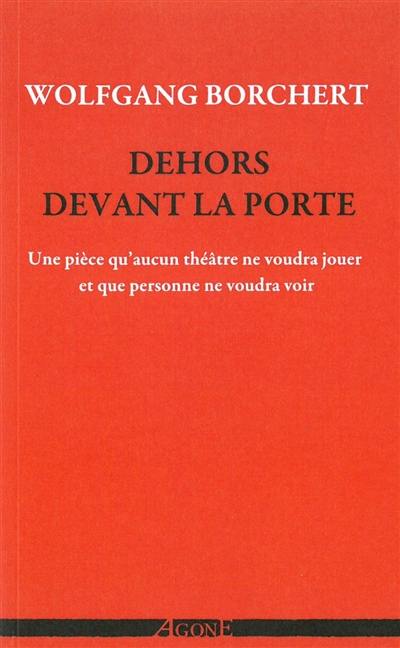 Dehors devant la porte : une pièce qu'aucun théâtre ne voudra jouer et qu'aucun public ne voudra voir