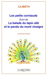 LES PETITS CORNIAUDS SUIVI DE LA BALADE DU LAPIN AILE ET LE PENDU DU MONT VINAIGRE