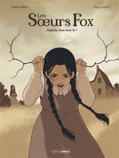 Les soeurs Fox. Vol. 1. Esprits, êtes-vous là ?