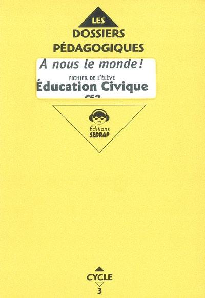 A nous le monde ! Education civique cycle 3 CE2 : fichier de l'élève