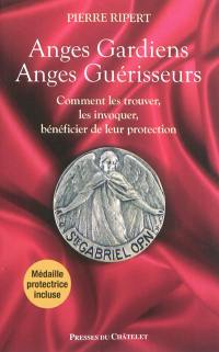 Anges gardiens, anges guérisseurs : comment les trouver, les invoquer, bénéficier de leur protection