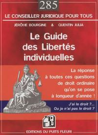 Le guide des libertés individuelles : j'ai le droit ou pas ?!... : la réponse à toutes ces questions de droit ordinaire qu'on se pose à longueur d'année !