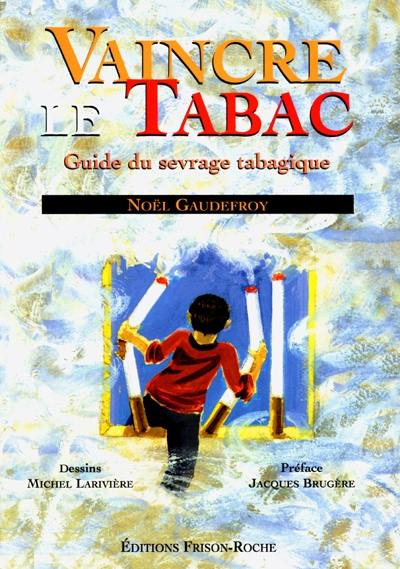 Vaincre le tabac, défi et réalité : guide du sevrage tabagique