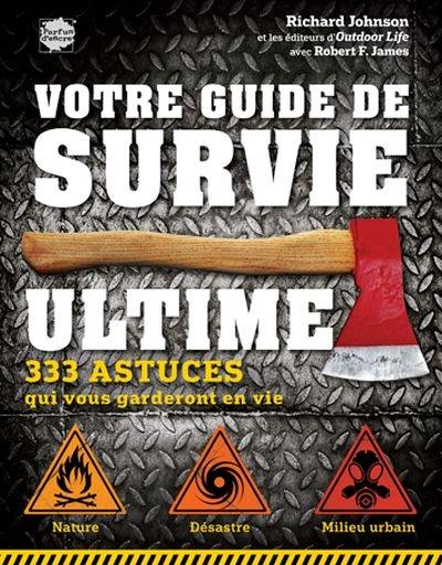 Votre guide de survie ultime : 333 astuces qui vous garderont en vie