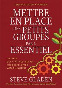 Mettre en place des petits groupes par l'essentiel : un guide qui a fait ses preuves pour développer votre ministère