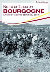 Notre enfance en Bourgogne : enfants de la guerre et du baby-boom