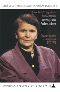 L'université Paris 1 Panthéon-Sorbonne : cinquante ans entre utopie et réalités : 1971-2021