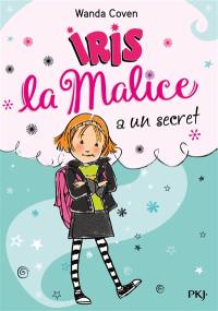 Iris la malice. Vol. 1. Iris la malice a un secret