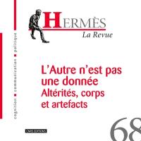 Hermès, n° 68. L'autre n'est pas une donnée : altérités, corps et artefacts