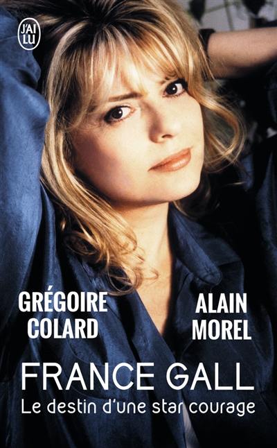 France Gall : le destin d'une star courage : biographie