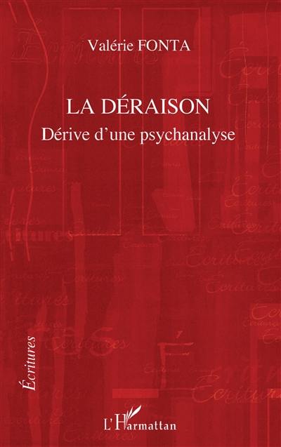 La déraison : dérive d'une psychanalyse