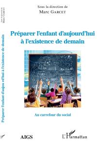 Préparer l'enfant d'aujourd'hui à l'existence de demain : au carrefour du social : actes de l'Université d'été 2018 de l'AIGS, Association interrégionale de guidance et de santé et de l'IEM, Institut d'études mondialistes