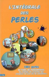 L'intégrale des perles : 1.001 perles de l'école, des fonctionnaires, des médecins, des assurances, des entreprises, des jeux de télé, des journalistes...