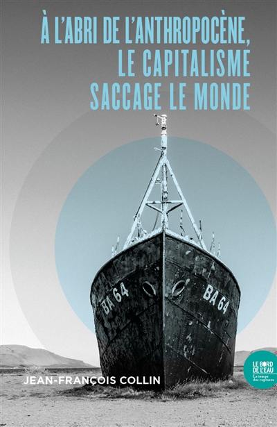 A l'abri de l'anthropocène, le capitalisme saccage le monde