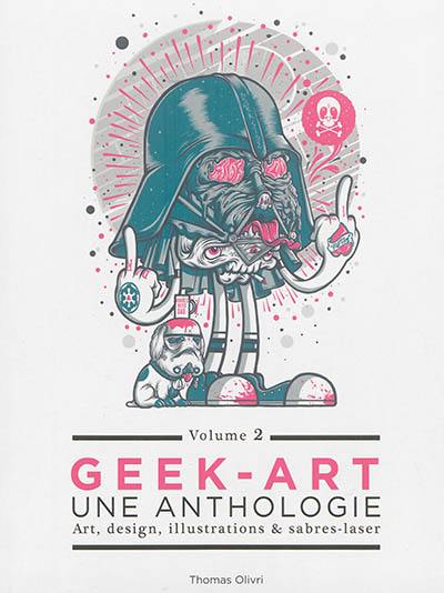 Geek-art : une anthologie : art , design, illustrations & sabres-laser. Vol. 2