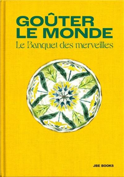 Goûter le monde : le banquet des merveilles