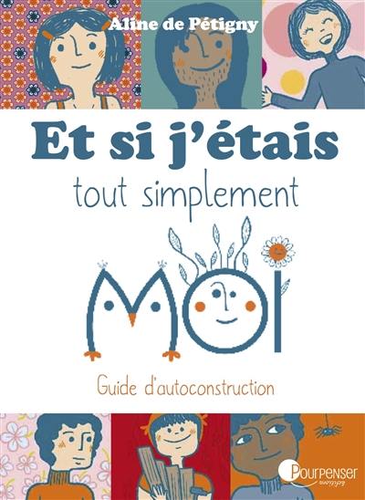 Et si j'étais tout simplement moi : guide d'autoconstruction