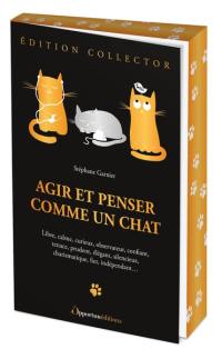 Agir et penser comme un chat : libre, calme, curieux, observateur, confiant, tenace, prudent, élégant, silencieux, charismatique, fier, indépendant...