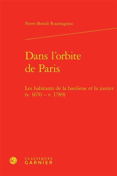 Dans l'orbite de Paris : les habitants de la banlieue et la justice (v. 1670-v. 1789)