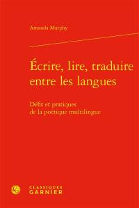 Ecrire, lire, traduire entre les langues : défis et pratiques de la poétique multilingue