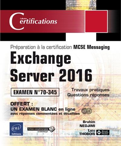 Exchange Server 2016 : préparation à la certification MCSE Messaging : examen n° 70-345