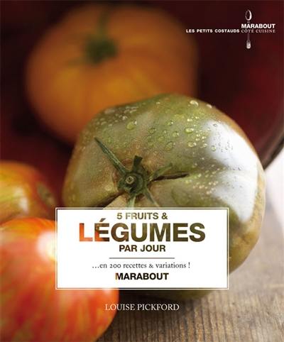 5 fruits et légumes par jour : en 200 recettes & variations !