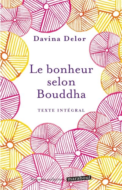 Le bonheur selon Bouddha : texte intégral