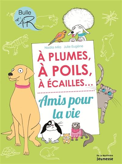 A plume, à poils, à écailles... amis pour la vie