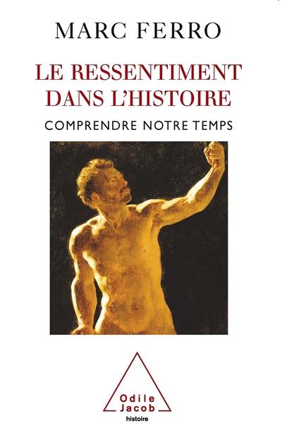 Le ressentiment dans l'histoire : comprendre notre temps