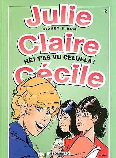 Julie, Claire, Cécile. Vol. 2. Hé ! T'as vu celui-là !