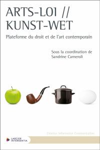 Arts-loi : plateforme du droit et de l'art contemporain. Kunst-Wet : plateforme du droit et de l'art contemporain