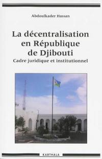 La décentralisation en République de Djibouti : cadre juridique et institutionnel