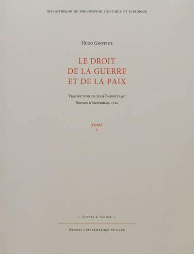 Le droit de la guerre et de la paix. Vol. 1