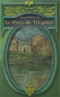 Petites histoires de... le pays de Tréguier : arrondissements de Tréguier et de Lannion