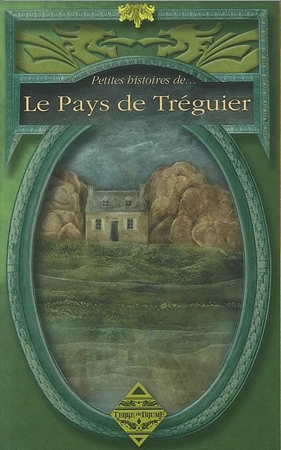 Petites histoires de... le pays de Tréguier : arrondissements de Tréguier et de Lannion