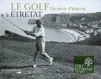 Le golf à Etretat : un siècle d'histoire