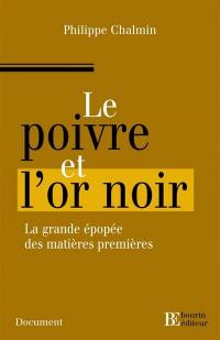 Le poivre et l'or noir : l'extraordinaire épopée des matières premières