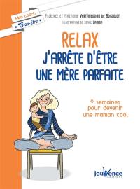 Relax : j'arrête d'être une mère parfaite : 9 semaines pour alléger la charge mentale