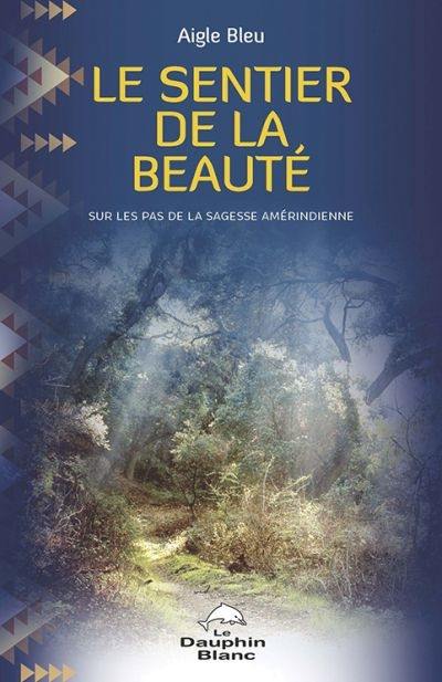 Le sentier de la beauté : sur les pas de la sagesse amérindienne