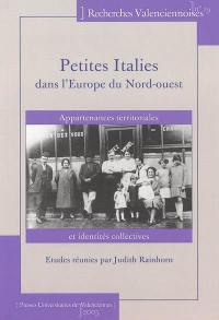 Petites Italies dans l'Europe du Nord-Ouest : appartenances territoriales et identités collectives à l'ère de la migration italienne de masse (milieu du XIXe siècle-fin du XXe siècle)