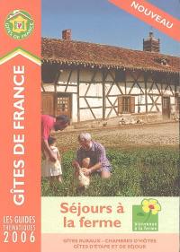 Séjours à la ferme 2006 : gîtes ruraux, chambres d'hôtes, gîtes d'étape et de séjour