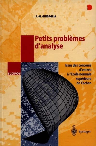 Petits problèmes d'analyse : issus des concours d'entrée à l'Ecole normale supérieure de Cachan