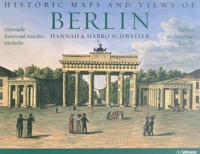 Historic maps and views of Berlin. Historische karten und ansichten von Berlin. Cartes et vues historiques de Berlin