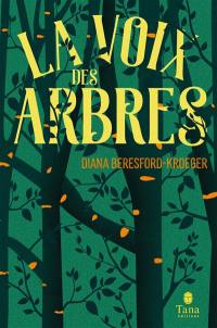 La voix des arbres : une vie au service des arbres, du savoir des druides aux plus récentes découvertes de la botanique