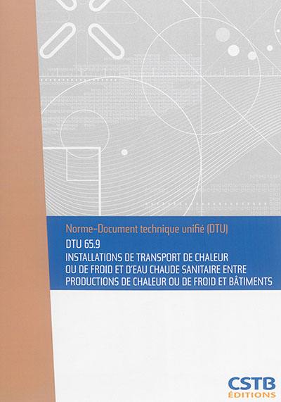 Installations de transport de chaleur ou de froid et d'eau chaude sanitaire entre productions de chaleur ou de froid et bâtiments : DTU 65.9