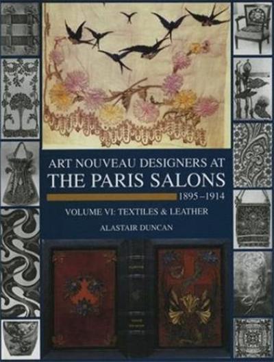 Art Nouveau Designers at the Paris Salons 1895-1914 Vol. 6 Textiles and Leather