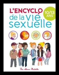 L'encyclo de la vie sexuelle. 10-13 ans