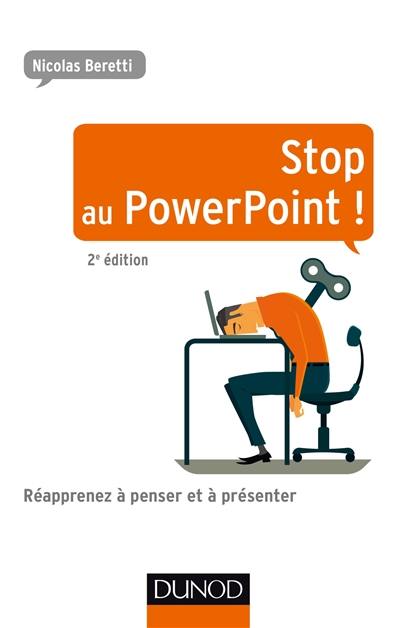 Stop au PowerPoint ! : réapprenez à penser et à présenter