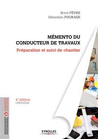 Le mémento du conducteur de travaux : préparation et suivi de chantier pour les marchés publics et privés