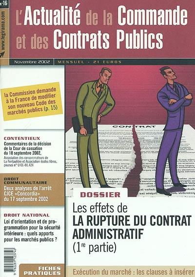 Actualité de la commande et des contrats publics (L'), n° 16. Les effets de la rupture du contrat administratif, 1re partie